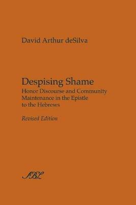 Despising Shame: Honor Discourse and Community Maintenance in the Epistle to the Hebrews - David Arthur deSilva - cover