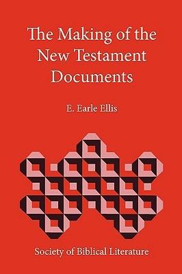 The Making of the New Testament Documents - E. Earle Ellis - cover