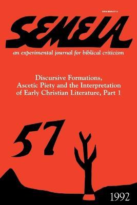 Semeia 57: Discursive Formations, Ascetic Piety and the Interpretation of Early Christian Literature, Part I - cover