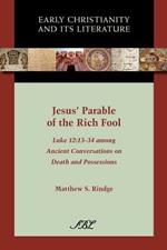 Jesus' Parable of the Rich Fool: Luke 12:13-34 Among Ancient Conversations on Death and Possessions