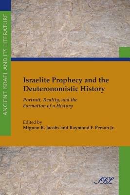 Israelite Prophecy and the Deuteronomistic History: Portrait, Reality, and the Formation of a History - cover