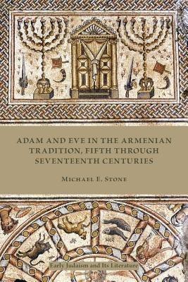 Adam and Eve in the Armenian Traditions, Fifth through Seventeenth Centuries - Michael E. Stone - cover