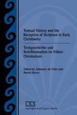 Textual History and the Reception of Scripture in Early Christianity: Textgeschichte und Schriftrezeption im fruhen Christentum