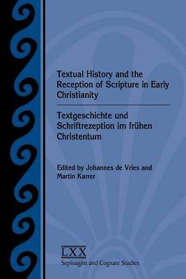 Textual History and the Reception of Scripture in Early Christianity: Textgeschichte und Schriftrezeption im fruhen Christentum - cover