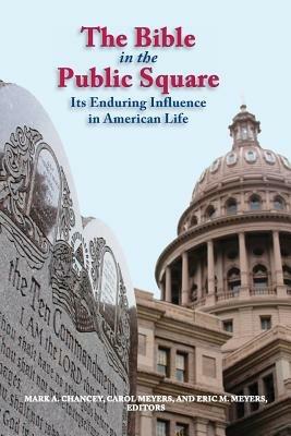 The Bible in the Public Square: Its Enduring Influence in American Life - Mark Chancey,Carol Meyers,Eric Meyers - cover