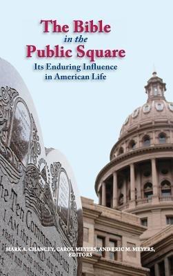 The Bible in the Public Square: Its Enduring Influence in American Life - Mark Chancey,Carol Meyers,Eric Meyers - cover