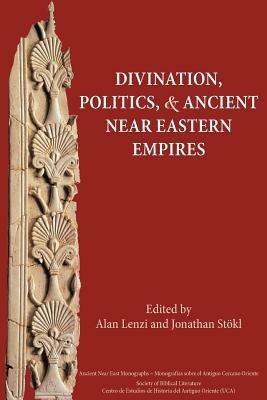 Divination, Politics, and Ancient Near Eastern Empires - cover