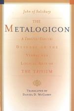 Metalogicon: A Twelfth-Century Defense of the Verbal & Logical Arts of the Trivium