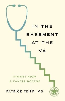 In the Basement at the Va: Stories from a Cancer Doctor - Patrick Tripp - cover