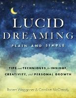 Lucid Dreaming, Plain and Simple: Tips and Techniques for Insight, Creativity, and Personal Growth - Robert Waggoner,Caroline McCready - cover