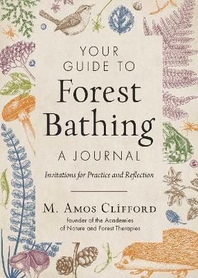 Your Guide to Forest Bathing—A Journal: Invitations for Practice and Reflection - M. Amos Clifford - cover