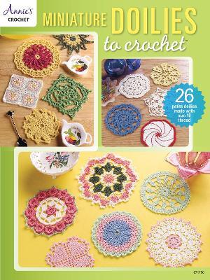 Miniature Doilies to Crochet: 26 Petite Doilies Made with Size 10 Thread - Annie's Crochet - cover