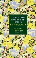Onward And Upward In The Garden - E. B. White,E.B. White,Katharine White - cover