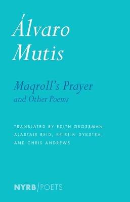 Maqroll's Prayer And Other Poems - Alastair Reid,Álvaro Mutis,Edith Grossman - cover