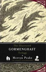 The Illustrated Gormenghast Trilogy: Titus Groan / Gormenghast / Titus Alone