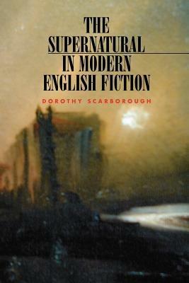 The Supernatural in Modern English Fiction - Dorothy Scarborough - cover