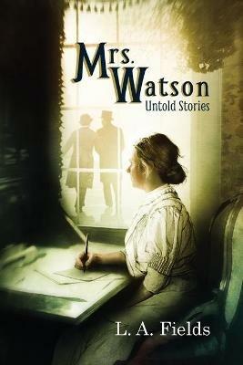 Mrs. Watson: Untold Stories - L A Fields - cover