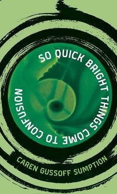So Quick Bright Things Come to Confusion - Caren Gussoff Sumption - cover