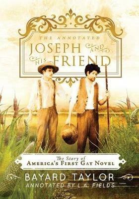 The Annotated Joseph and His Friend: The Story of the America's First Gay Novel - Bayard Taylor - cover
