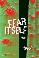 Fear Itself - James K Moran - cover