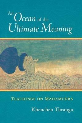 An Ocean of the Ultimate Meaning: Teachings on Mahamudra - Khenchen Thrangu - cover