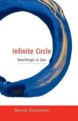 Infinite Circle: Teachings in Zen - Bernie Glassman - cover