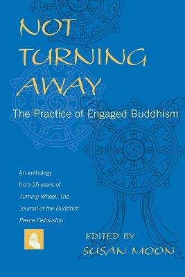 Not Turning Away: The Practice of Engaged Buddhism - cover