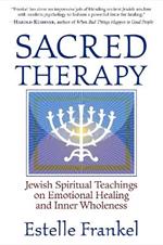 Sacred Therapy: Jewish Spiritual Teachings on Emotional Healing and Inner Wholeness