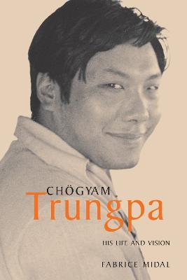 Chogyam Trungpa: His Life and Vision - Fabrice Midal - cover