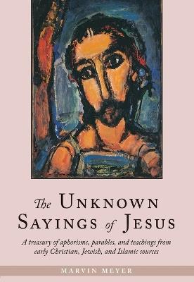 The Unknown Sayings of Jesus - Marvin Meyer - cover