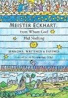 Meister Eckhart, from Whom God Hid Nothing: Sermons, Writings, and Sayings - cover