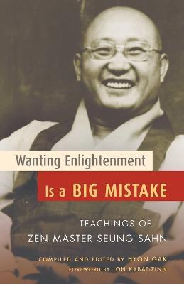 Wanting Enlightenment Is a Big Mistake: Teachings of Zen Master Seung Sahn - Zen Master Seung Sahn - cover