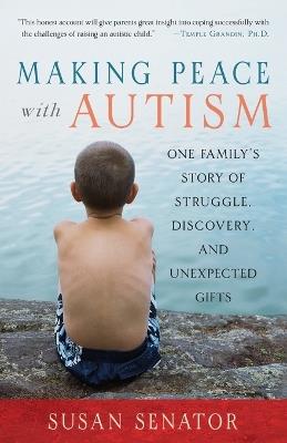 Making Peace with Autism: One Family's Story of Struggle, Discovery, and Unexpected Gifts - Susan Senator - cover