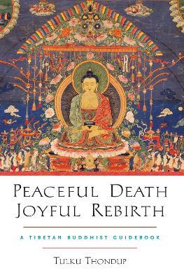 Peaceful Death, Joyful Rebirth: A Tibetan Buddhist Guidebook - Tulku Thondup - cover