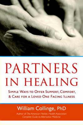 Partners in Healing: Simple Ways to Offer Support, Comfort, and Care for a Loved One Facing Illness - William Collinge - cover