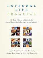 Integral Life Practice: A 21st-Century Blueprint for Physical Health, Emotional Balance, Mental Clarity,and Spiritual Awakening