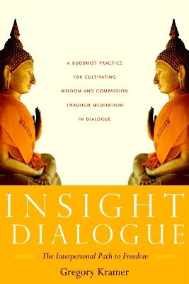 Insight Dialogue: The Interpersonal Path to Freedom - Gregory Kramer - cover