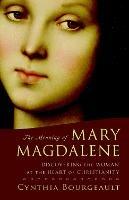 The Meaning of Mary Magdalene: Discovering the Woman at the Heart of Christianity - Cynthia Bourgeault - cover