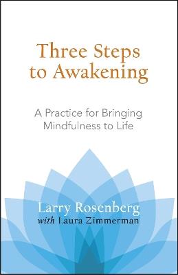 Three Steps to Awakening: A Practice for Bringing Mindfulness to Life - Larry Rosenberg,Laura Zimmerman - cover