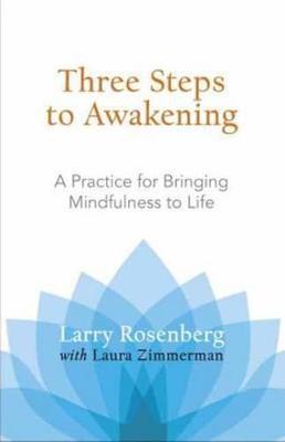 Three Steps to Awakening: A Practice for Bringing Mindfulness to Life - Larry Rosenberg,Laura Zimmerman - cover