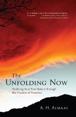 The Unfolding Now: Realizing Your True Nature through the Practice of Presence - A. H. Almaas - cover