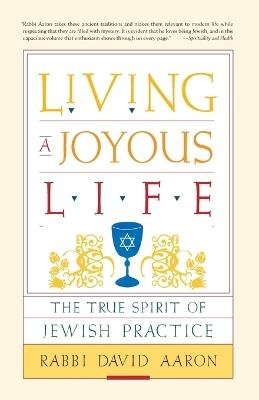 Living a Joyous Life: The True Spirit of Jewish Practice - David Aaron - cover