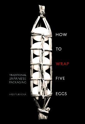 How to Wrap Five Eggs: Traditional Japanese Packaging - Hideyuki Oka - cover