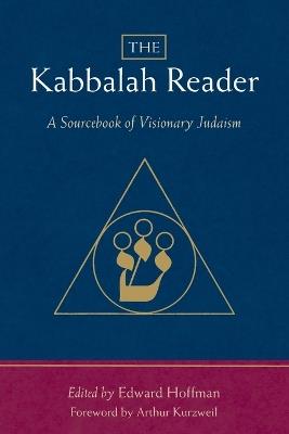 The Kabbalah Reader: A Sourcebook of Visionary Judaism - Edward Hoffman - cover