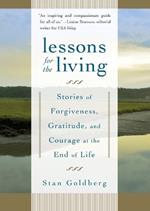 Lessons for the Living: Stories of Forgiveness, Gratitude, and Courage at the End of Life