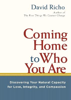 Coming Home to Who You Are: Discovering Your Natural Capacity for Love, Integrity, and Compassion - David Richo - cover