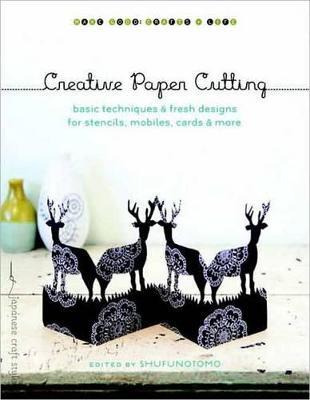 Creative Paper Cutting: Basic Techniques and Fresh Designs for Stencils, Mobiles, Cards, and More - cover