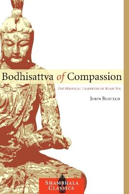 Bodhisattva of Compassion: The Mystical Tradition of Kuan Yin - John Blofeld - cover