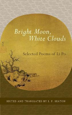 Bright Moon, White Clouds: Selected Poems of Li Po - Li Po - cover