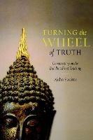 Turning the Wheel of Truth: Commentary on the Buddha's First Teaching - Ajahn Sucitto - cover